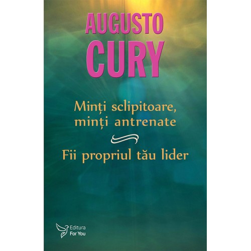 Minţi sclipitoare, Minţi antrenate și Fii propriul tău lider – Augusto Cury